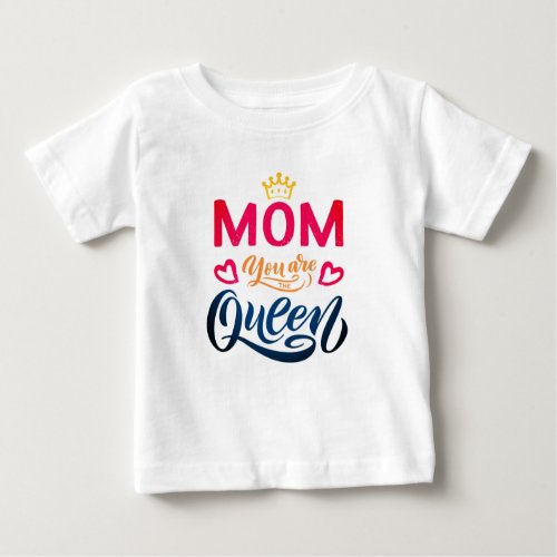 Chic Design Typography Mom You Are The Queen Baby T_Shirt