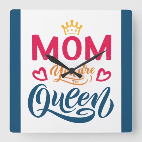 Chic Design Typography Mom You Are The Queen Square Wall Clock