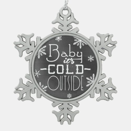 Chic Festive Chalkboard Baby its Cold Outside Snowflake Pewter Christmas Ornament