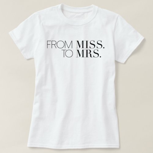 Chic From Miss to Mrs  Bride T_Shirt