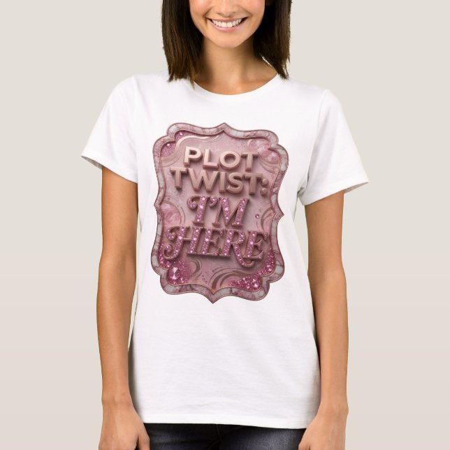 Chic Gold PLOT TWIST I'M HERE Slogan Tee (Front)