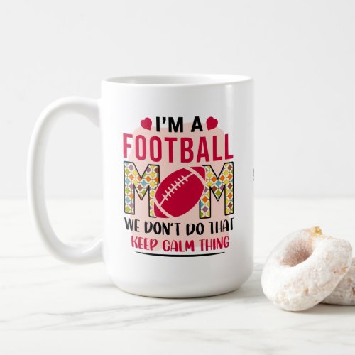 Chic Im a Football Mom We Dont Do Calm Thing Coffee Mug