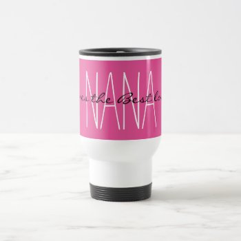 Chic Mugs-pink .nanas Give The Best Love Travel Mug by GiftMePlease at Zazzle