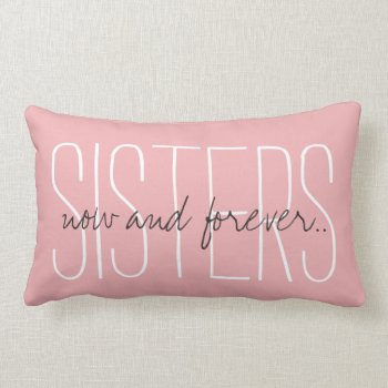 Chic Pillow_"sisters...now And Forever..." Lumbar Pillow by GiftMePlease at Zazzle