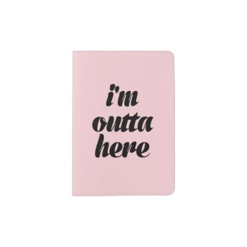 Chic Pink I'm Outta Here Passport Holder by SimplyInvite at Zazzle