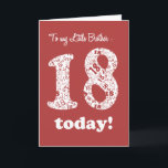 Chic Red, White 18th Birthday for Little Brother Card<br><div class="desc">A chic Deep Red Eighteenth Birthday Card for a Little Brother,  with the number 18 in White,  filled with a pattern of number '18's in Deep Red; from a digital design by Judy Adamson. You can change the inside message if you wish.</div>