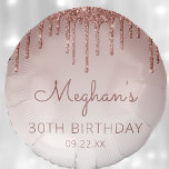 Chic Rose Gold Glitter Drip 30th Birthday Party Balloon<br><div class="desc">This balloon features a a sparkly rose gold faux glitter drip border and rose gold ombre background. Personalize it with the guest of honor's name in dark rose handwriting script,  with her birthday and date below in sans serif font.</div>