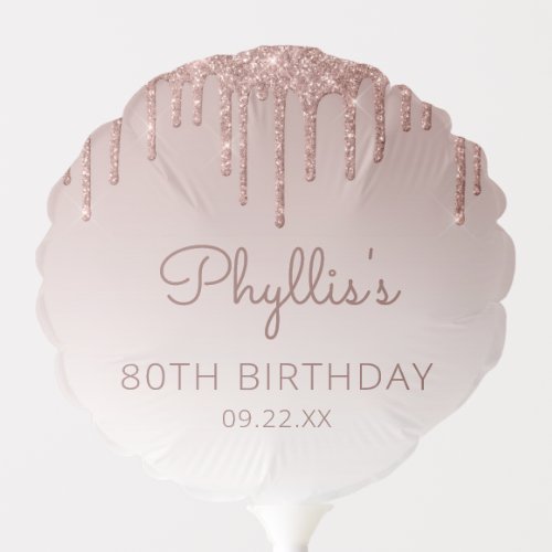 Chic Rose Gold Glitter Drip 80th Birthday Party Balloon