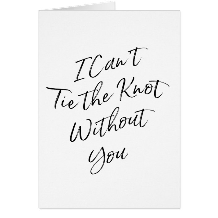 Chic Script "I can't tie the knot without you" | Zazzle.com