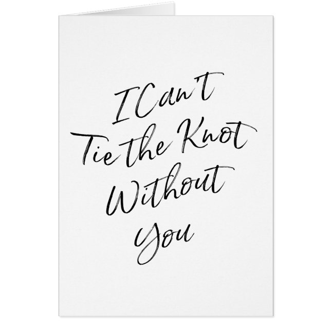 Chic Script "I can't tie the knot without you" Cards (Front)