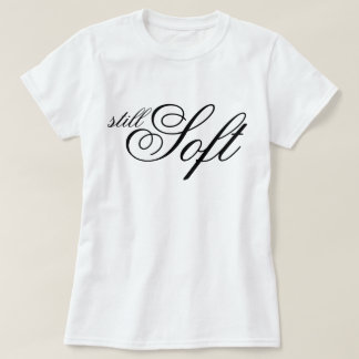 Chic script Still Soft aesthetic affirmation T-Shirt