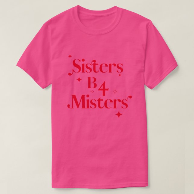 Chic Valentines Day Pink Sisters b4 Misters T-Shirt (Design Front)