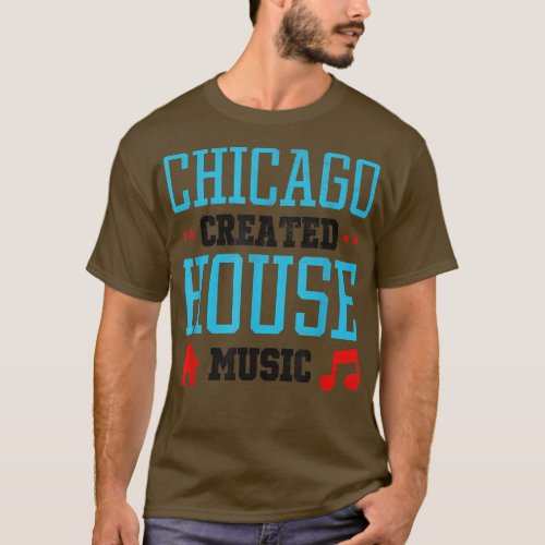 Chicago Created House Music _ Edm Dj Rave 258 T_Shirt