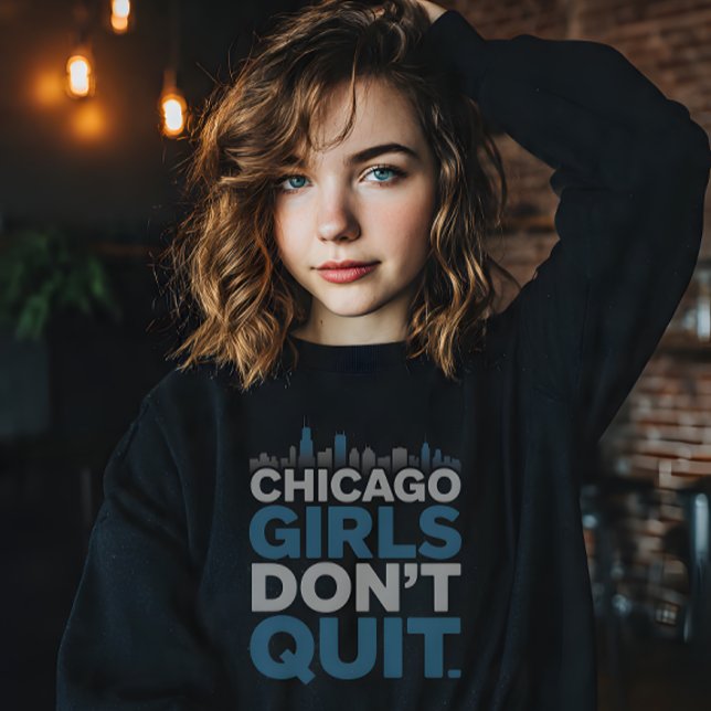 Chicago Girls Don’t Quit Sweatshirt (Creator Uploaded)
