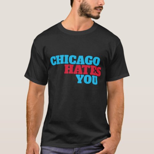 Chicago Hates You _ in flag colors T_Shirt