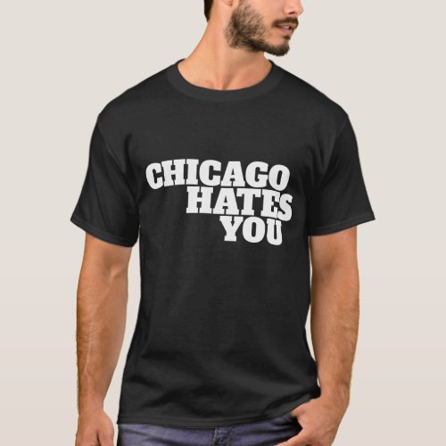 Chicago Hates You T_Shirt