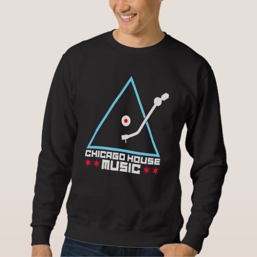 Chicago House Music _ Dj Turntable Vintage Edm Sweatshirt