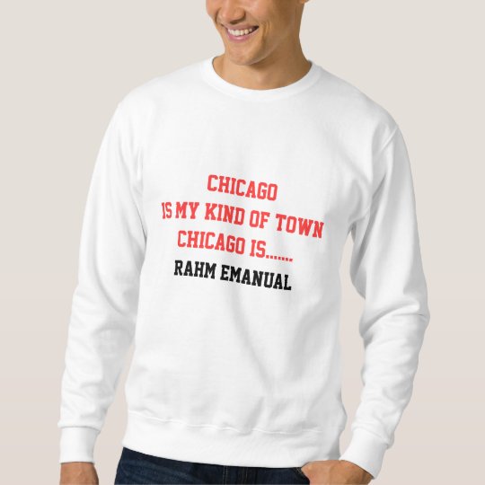 Chicago is my kind of town Chicago is... Sweatshirt