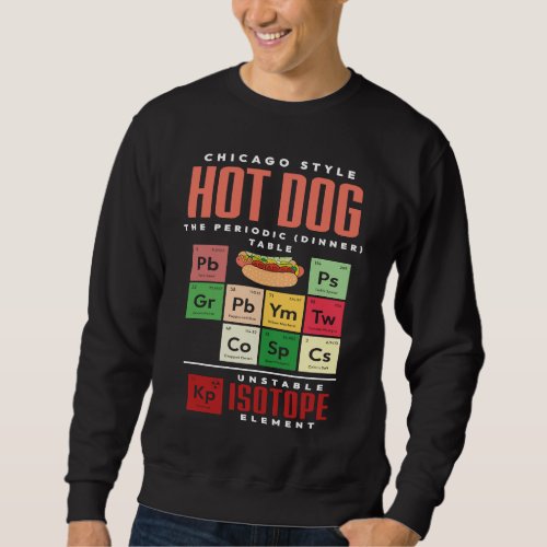 Chicago Style Hot Dog Periodic Dinner Table of Ele Sweatshirt
