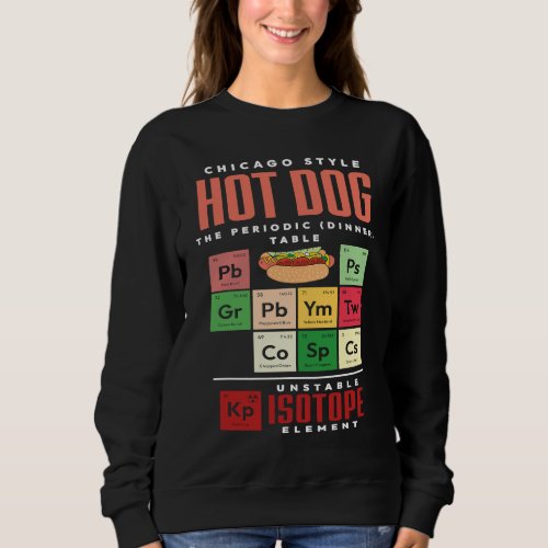 Chicago Style Hot Dog Periodic Dinner Table of Ele Sweatshirt