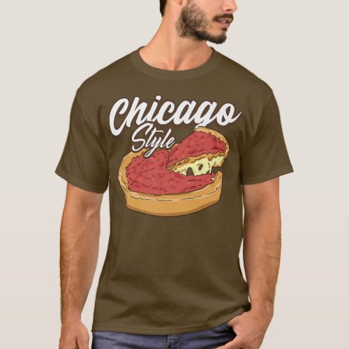 Chicago Style Pizza Deep Dish Pizza Thick Crust Fo T_Shirt