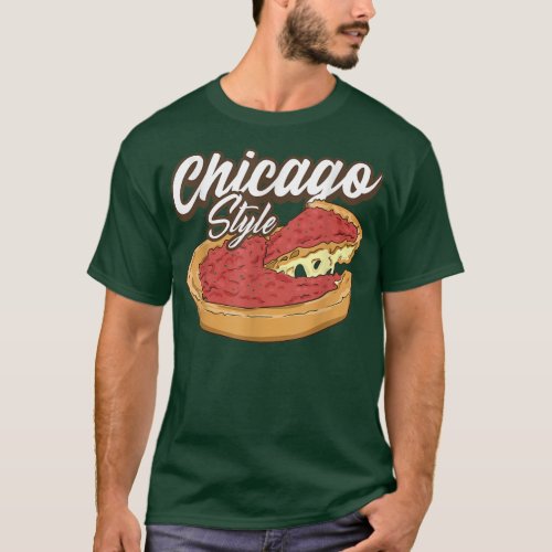 Chicago Style Pizza Deep Dish Pizza Thick Crust Fo T_Shirt