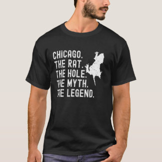Chicago The Rat The Hole The Myth The Legend. Chic T-Shirt