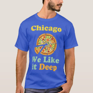 Chicago We Like Deep Pizza T-Shirt