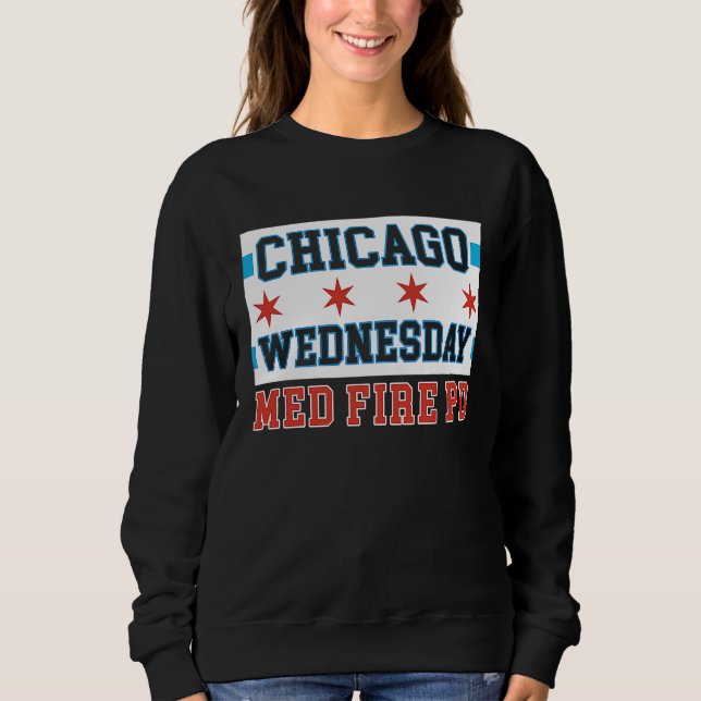 Chicago Wednesday Med Fire PD Chicago Flag Sweatshirt (Front)