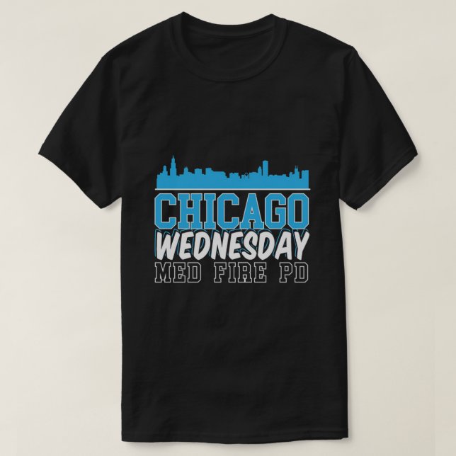 Chicago Wednesday Med Fire PD T-Shirt (Design Front)