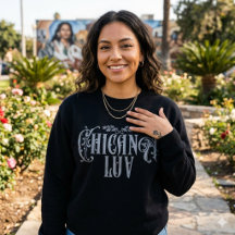 Chicana Love Sweatshirt | Latina Pride 