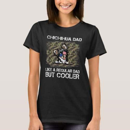 Chichihua Dad Like A Regular Dad But Cooler Dog Da T_Shirt