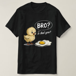 Chick and Egg Bro? Is That You Joke Farmer Gift T-Shirt