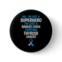 Chick Fighting Thyroid Cancer Quote Fun Gift  Button