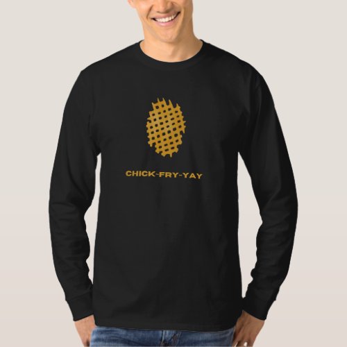 Chick fry yay T_Shirt