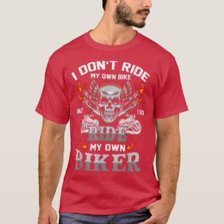 Chick I Don't Ride My Own Bike But I Do Ride My Ow T-Shirt