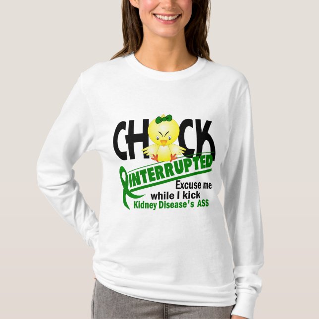 Chick Interrupted 2 Kidney Disease T-Shirt (Front)