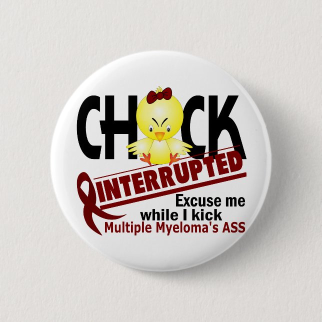 Chick Interrupted 2 Multiple Myeloma Pinback Button (Front)