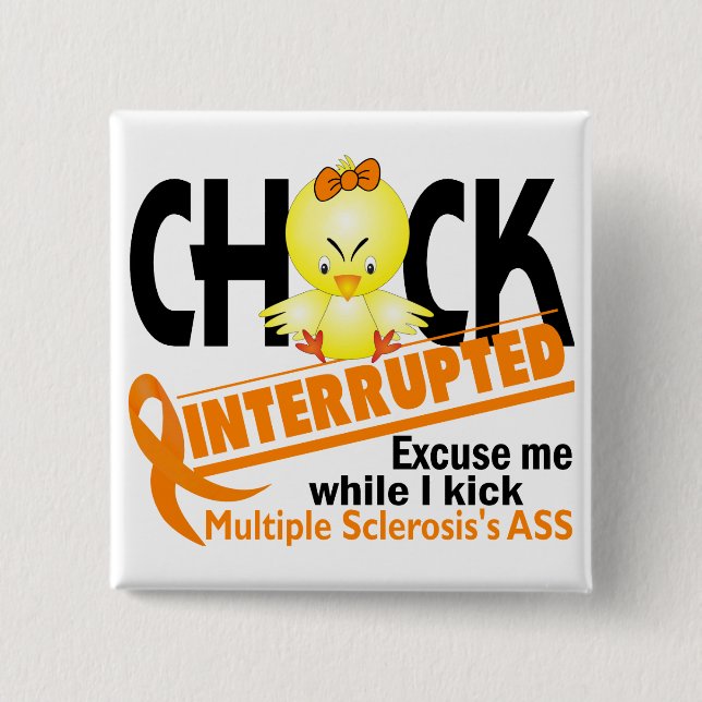 Chick Interrupted 2 Multiple Sclerosis Pinback Button (Front)