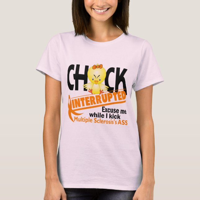 Chick Interrupted 2 Multiple Sclerosis T-Shirt (Front)