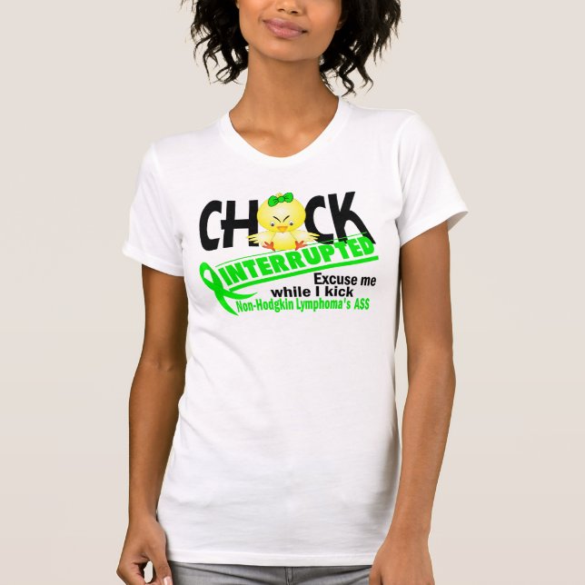 Chick Interrupted 2 Non-Hodgkin's Lymphoma T-Shirt (Front)