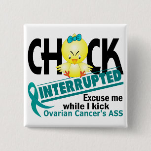 Chick Interrupted 2 Ovarian Cancer Button