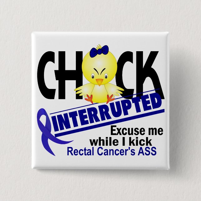 Chick Interrupted 2 Rectal Cancer Button (Front)
