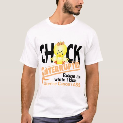 Chick Interrupted 2 Uterine Cancer T_Shirt