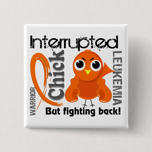Chick Interrupted 3 Leukemia Pinback Button (Front)