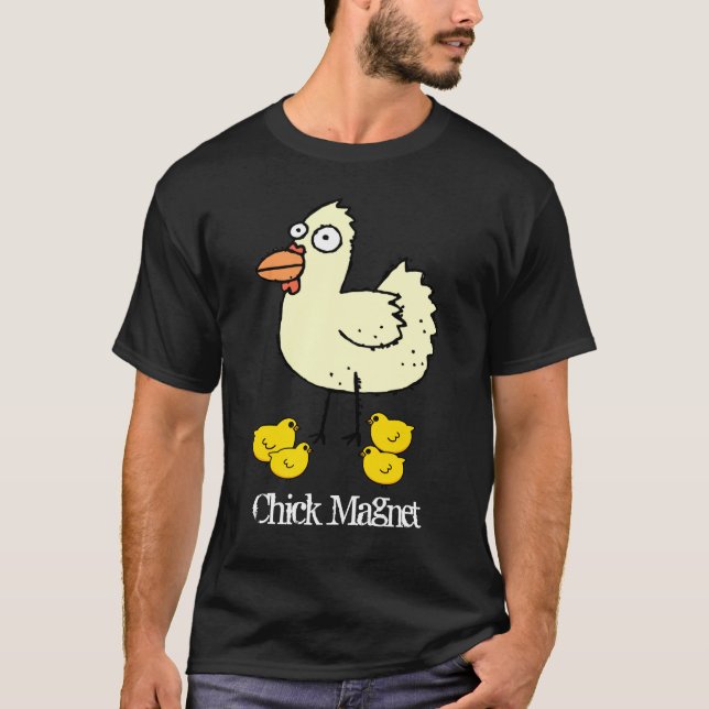 Chick Magnet for Chicken Farmers T-Shirt (Front)