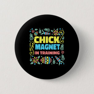 Chick Magnet In Training Easter Funny Egg Hunting  Button