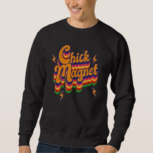 Chick Magnet  Relationship goal   attractive to th Sweatshirt