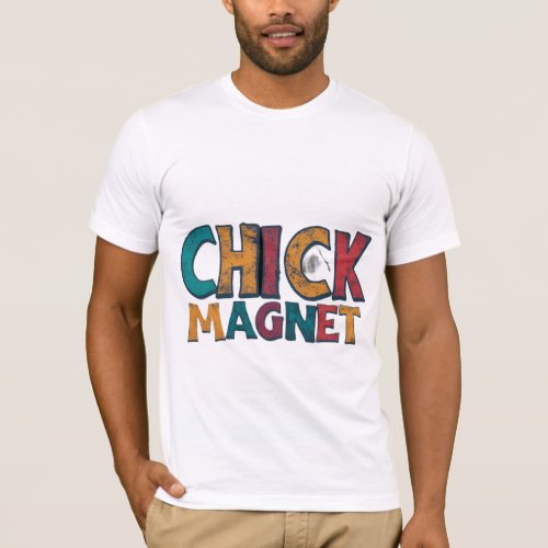 CHICK MAGNET T_Shirt