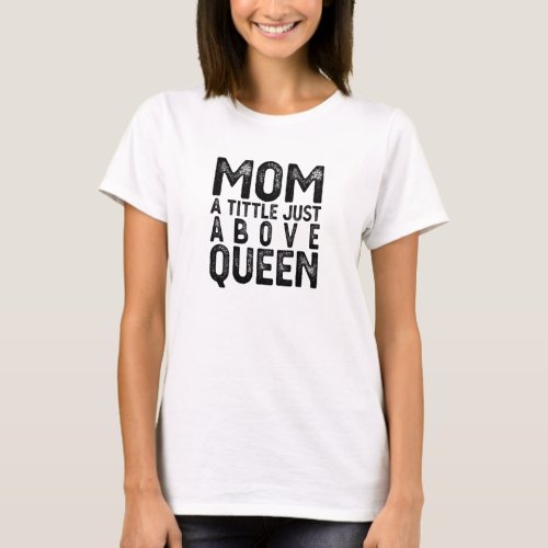 Chick simple quote Mom a title just above queen T_Shirt